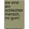 Sie sind ein schlechter Mensch, Mr Gum! door Andy Stanton