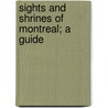 Sights And Shrines Of Montreal; A Guide by W.D. (William Douw) Lighthall