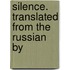 Silence. Translated From The Russian By
