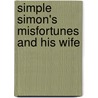 Simple Simon's Misfortunes And His Wife by See Notes Multiple Contributors