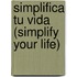Simplifica Tu Vida (Simplify Your Life)