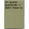 Sin Querer Queriendo / I Didn't Mean to door Roberto Gomez Bolanos