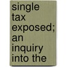 Single Tax Exposed; An Inquiry Into The door Charles Henry Shields