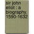 Sir John Eliot : A Biography. 1590-1632