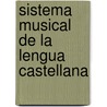 Sistema Musical de La Lengua Castellana door Sinibaldo De Mas
