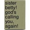 Sister Betty! God's Calling You, Again! door Pat G-Orge-Walker