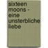 Sixteen Moons - Eine unsterbliche Liebe