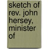 Sketch Of Rev. John Hersey, Minister Of by F. E. Marine