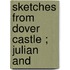 Sketches From Dover Castle ; Julian And