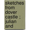Sketches From Dover Castle ; Julian And door William Read
