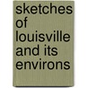 Sketches of Louisville and Its Environs door Henry Mcmurtrie