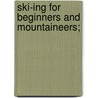Ski-Ing For Beginners And Mountaineers; door W. Rickmer Rickmers