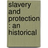 Slavery And  Protection : An Historical door Ezekiel J. Donnell