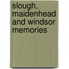 Slough, Maidenhead And Windsor Memories by Unknown