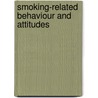 Smoking-Related Behaviour And Attitudes door Howard Meltzer