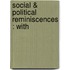 Social & Political Reminiscences : With