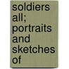 Soldiers All; Portraits And Sketches Of door Joseph Cummings Chase