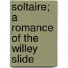 Soltaire; A Romance Of The Willey Slide door George Franklyn Willey