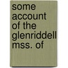 Some Account Of The Glenriddell Mss. Of by Robert Burns