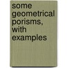 Some Geometrical Porisms, With Examples door William Wallace Cox