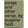 Songs And Other Verse, By Eugene Field. door Eugene Field