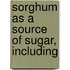 Sorghum As A Source Of Sugar, Including