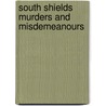 South Shields Murders And Misdemeanours by Laurie Curry