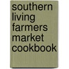 Southern Living Farmers Market Cookbook door Of Southern Living Magazine Editors