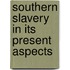 Southern Slavery In Its Present Aspects