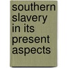 Southern Slavery In Its Present Aspects door Daniel Raynes Goodwin