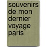 Souvenirs De Mon Dernier Voyage   Paris door Paul Usteri