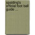 Spalding's Official Foot Ball Guide ...