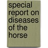 Special Report on Diseases of the Horse door United States.