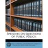Speeches On Questions Of Public Policy;