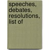 Speeches, Debates, Resolutions, List Of by Franklin Harvey Head