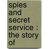 Spies And Secret Service : The Story Of by Hamil Grant
