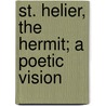 St. Helier, the Hermit; A Poetic Vision by Vincent Thompson