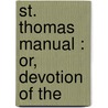 St. Thomas Manual : Or, Devotion Of The door Onbekend