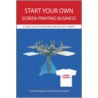Start Your Own Screen-Printing Business by Charese Mongiello