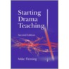 Starting Drama Teaching, Second Edition door Mike Fleming