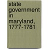 State Government In Maryland, 1777-1781 door Beverley Waugh Bond