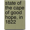 State of the Cape of Good Hope, in 1822 by William Wilberforce Bird
