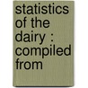 Statistics Of The Dairy : Compiled From door Henry E. 1844-1904 Alvord
