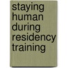 Staying Human During Residency Training by Allan Peterkin