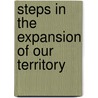 Steps In The Expansion Of Our Territory door Oscar Phelps Austin