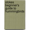 Stokes Beginner's Guide to Hummingbirds door Lillian Q. Stokes