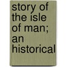 Story Of The Isle Of Man; An Historical door Arthur Moore