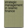 Strategic Management in Islamic Finance door Alexander von Pock