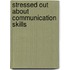 Stressed Out About Communication Skills