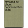 Stressed Out About Communication Skills door Kathleen Bartholomew